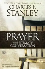 Charles Stanley, Prayer: The Ultimate Conversation